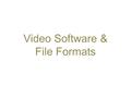 Video Software & File Formats. In this class we will be mainly using Adobe Premiere Pro CS4.