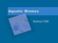 Aquatic Biomes Science 1206. Video: aquatic biome  assignment-discovery-aquatic-biomes-video.htm.
