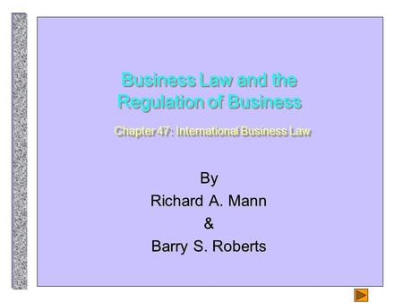Business Law and the Regulation of Business Chapter 47: International Business Law By Richard A. Mann & Barry S. Roberts.