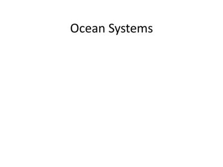 Ocean Systems. Background Facts: More than half the U.S. populations live in coastal counties. The resident population in this area is expected to increase.