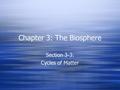 Chapter 3: The Biosphere Section 3-3: Cycles of Matter.