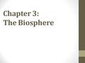 Chapter 3: The Biosphere. Warm Up 1. On average, what percentage of the energy in an ecosystem is transferred from one trophic level to the next? 2. Where.