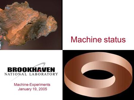 Machine-Experiments January 19, 2005 Machine status.