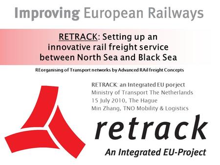 RETRACK: Setting up an innovative rail freight service between North Sea and Black Sea REorganising of Transport networks by Advanced RAil freight Concepts.