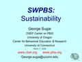 SWPBS: Sustainability George Sugai OSEP Center on PBIS University of Oregon Center for Behavioral Education & Research University of Connecticut March.