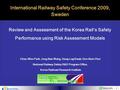 1 Review and Assessment of the Korea Rail ’ s Safety Performance using Risk Assessment Models International Railway Safety Conference 2009, Sweden Chan-Woo.