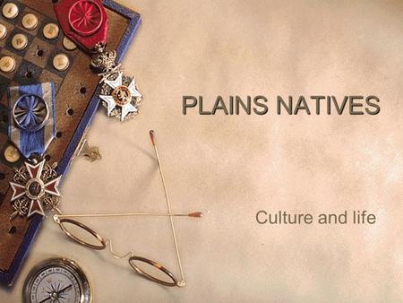 PLAINS NATIVES Culture and life. The Great Plains  This culture group of Indians is well-known for the importance of the buffalo, their religious ceremonies,