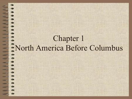 Chapter 1 North America Before Columbus. I- North American Migration A. Mankind as we know it began in Africa. From Africa mankind began to migrate across.