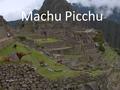 Machu Picchu. WHY travel to Machu Picchu ? WHERE is Machu Picchu ? HOW to do it yourself and save some money.