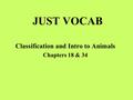 JUST VOCAB Classification and Intro to Animals Chapters 18 & 34.