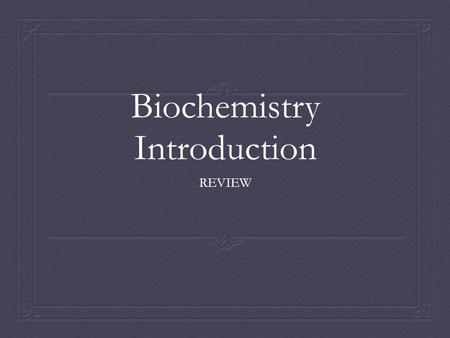 Biochemistry Introduction REVIEW. Organic chemistry  A. Molecules with carbon backbone  B. Molecules grown without fertilizer or pesticides  C. Molecules.