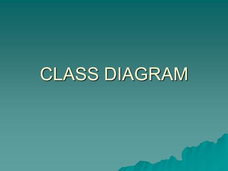 CLASS DIAGRAM. What is a class diagram? Imagine you were given a task of drawing a family tree. The steps you would take would be: What is a class diagram?