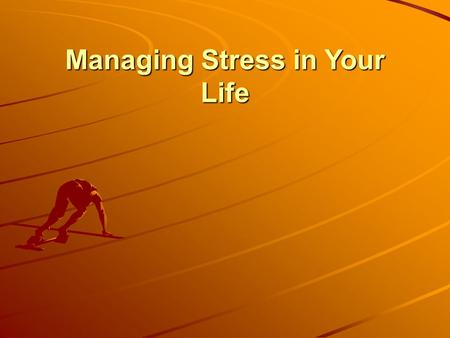 Managing Stress in Your Life. Lesson 1 – What is Stress? Stress – body and mind’s reaction to everyday demands or threats Kinds of Stress –Distress –