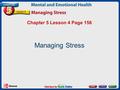Chapter 5 Lesson 4 Page 156 Managing Stress. What Is Stress? You cannot get rid of stress completely, but you can learn to deal with it effectively. stress.