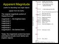 Apparent Magnitude (useful for describing how bright objects appear from the Earth) The original magnitude system of Hipparchus had: magnitude 1 – the.