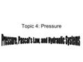 Topic 4: Pressure. Pressure = Force÷Area p = F/A The unit for pressure is the pascal, which is written as Pa. 1 Pascal = 1 Newton/1 square meter Pa =