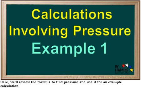 Here, we’ll review the formula to find pressure and use it for an example calculation.