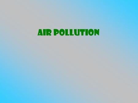 Air Pollution. Air pollution Air Pollution- change in the atmosphere that has a negative impact Emission- solid particles and gases that are released.