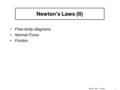 Physics 1D03 - Lecture 71 Newton’s Laws (II) Free-body diagrams Normal Force Friction.