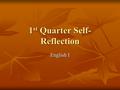 1 st Quarter Self- Reflection English I. The Grade Profile The purpose of a grade profile is to give students the opportunity to take responsibility for.