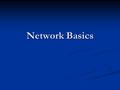 Network Basics. Network Classifications Scope Scope Local area network (LAN) Local area network (LAN) Metropolitan area (MAN) Metropolitan area (MAN)