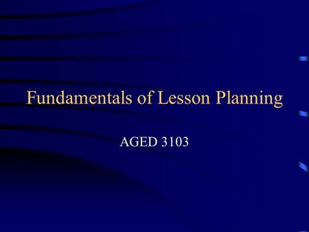 Fundamentals of Lesson Planning AGED 3103. OSU AGED Lesson Plan Format.