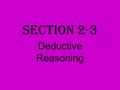 Section 2-3 Deductive Reasoning. Types of Reasoning: