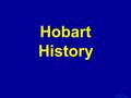 Template by Bill Arcuri, WCSD Click Once to Begin Hobart History.