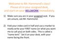 Welcome to Mr. Hammond’s class! Please sit in your assigned desk, and start on your BELLWORK immediately. 1) Make sure you are in your assigned seat. If.