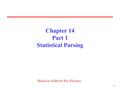 11 Chapter 14 Part 1 Statistical Parsing Based on slides by Ray Mooney.