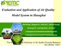 Evaluation and Application of Air Quality Model System in Shanghai Qian Wang 1, Qingyan Fu 1, Yufei Zou 1, Yanmin Huang 1, Huxiong Cui 1, Junming Zhao.