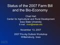 Status of the 2007 Farm Bill and the Bio-Economy Chad Hart Center for Agricultural and Rural Development Iowa State University