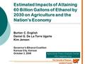 Estimated Impacts of Attaining 60 Billion Gallons of Ethanol by 2030 on Agriculture and the Nation’s Economy Governor’s Ethanol Coalition Kansas City,