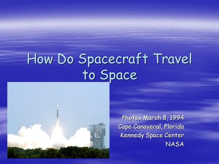 How Do Spacecraft Travel to Space Photos March 8, 1994 Cape Canaveral, Florida Kennedy Space Center NASA.