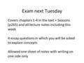 Exam next Tuesday Covers chapters 1-4 in the text + Seasons (p265) and all lecture notes including this week 4 essay questions in which you will be asked.