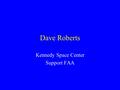 Dave Roberts Kennedy Space Center Support FAA. Safety Center Network 20 Workstations Win 2K Server 10baseT network –1 st & 2 nd Floor Safety Center –Display.