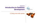M1G505190 Introduction to Database Development 5. Doing more with queries.