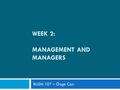 WEEK 2: MANAGEMENT AND MANAGERS BUSN 107 – Özge Can.