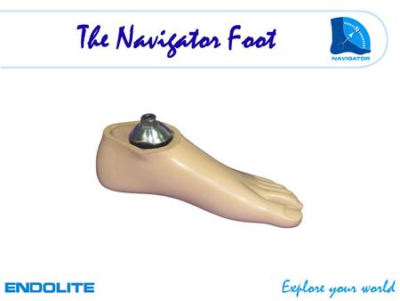 The Navigator Foot. PRODUCT The NAVIGATOR is a multi-axial unit with integral spherical ankle Resilient Keel The package has a foot shell and proximal.