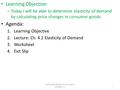 Learning Objective: – Today I will be able to determine elasticity of demand by calculating price changes in consumer goods. Agenda: 1.Learning Objective.