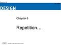 Chapter 6 Repetition…. Objectives (1 of 2) Reinforce the importance of the principle of repetition. Understand the effect of repetition in a design. Appreciate.