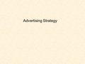 Advertising Strategy. Review the Objective Setting Process for Advertising Appreciate the factors that promote creative and effective advertising Review.