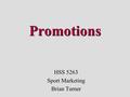 Promotions HSS 5263 Sport Marketing Brian Turner.