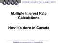 Managed by the International Fuel Tax Association, Inc. Multiple Interest Rate Calculations How it’s done in Canada.