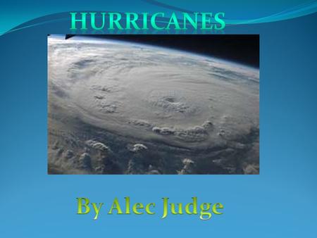 What Happens During Hurricanes? Hurricanes can produce very powerful wind and extremely heavy rain. They form over a large body of water. As they move.