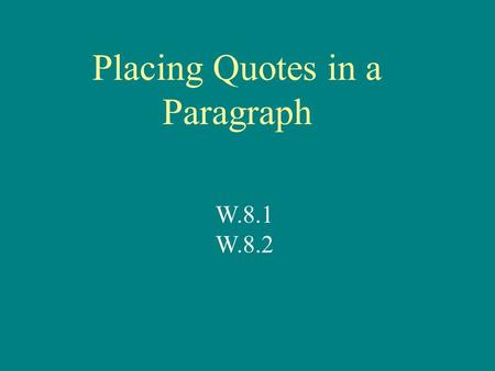 Placing Quotes in a Paragraph W.8.1 W.8.2. What is a dropped quote? A dropped quote is when a writer drops a quote into a paragraph without an introduction.
