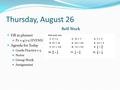 Thursday, August 26 Bell Work Fill in planner Pr. 1-4/1-5 (EVENS) Agenda for Today Grade Practice 1-3 Notes Group Work Assignment.