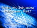 Adding and Subtracting Polynomials – Part 1 Slideshow 13, Mr Richard Sasaki, Room 307.