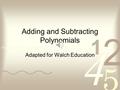 Adding and Subtracting Polynomials Adapted for Walch Education.