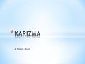 A Talent Hunt. * KARIZMA will offer a platform for models & new talent wanting to enter the fashion industry. * KARIZMA will train and groom newcomers.